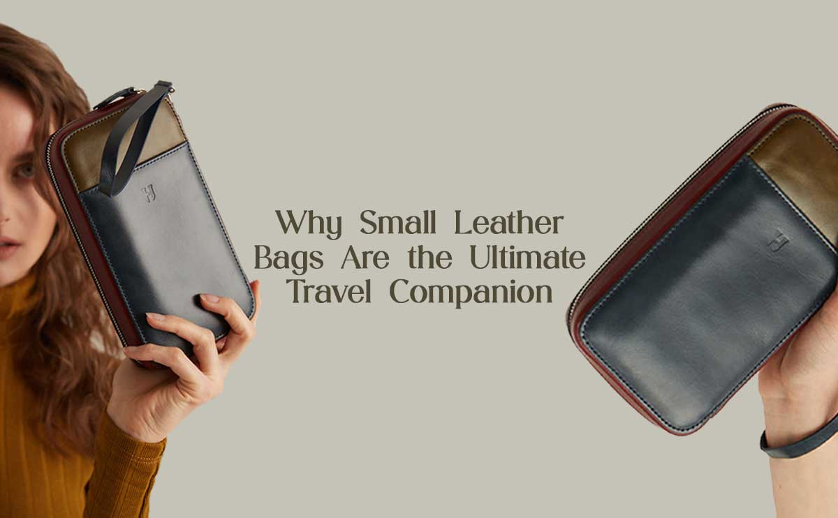 Why Small Leather Bags Are the Ultimate Travel Companion