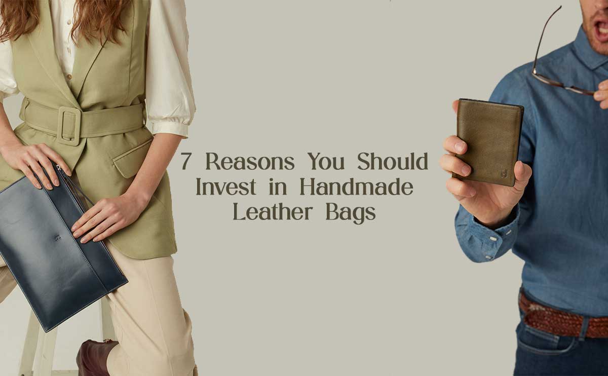 7 Reasons You Should Invest in Handmade Leather Bags